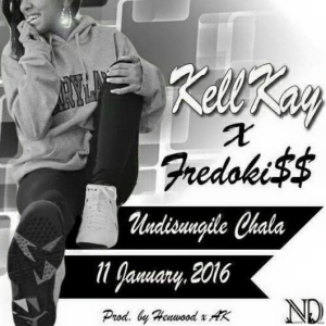 Undisungile Chala ft Fredokiss (Prod By AK & Henwood)