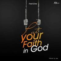 Put Your Faith In God Put Your Faith In God