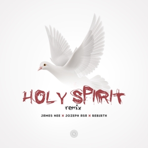 Holy Spirit (Remix) [James Nee, Jozeph Asa, Rebirth]