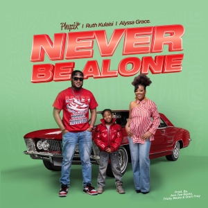 Never Be Alone ft Ruth Kulaisi & Aliyssa Grace