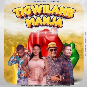Tigwilane Manja Ft Lulu X Lucius Band X Skeffa Chimoto
