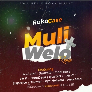 Muli Welo [Remix] ft Man Chi x Guntola x Inno Busy x Mr P x Marcus x Mr C x Sispence x Trumel x Kyc Nyimbo x Nep Man (Prod. Higrames & Ace Tee)