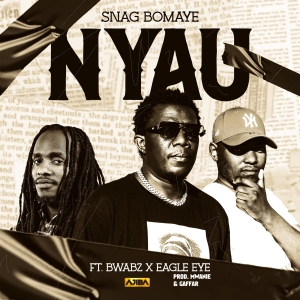 Nyau ft Bwabz & Eagleeye (Prod. Mwanie & Gaffar)