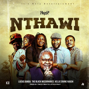 Nthawi Ft Lucius Banda X Black Missionaries & Kellie Divine Njuchi