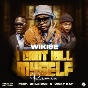 I Cant Kill Myself Remix ft Chile One & Waxy Kay