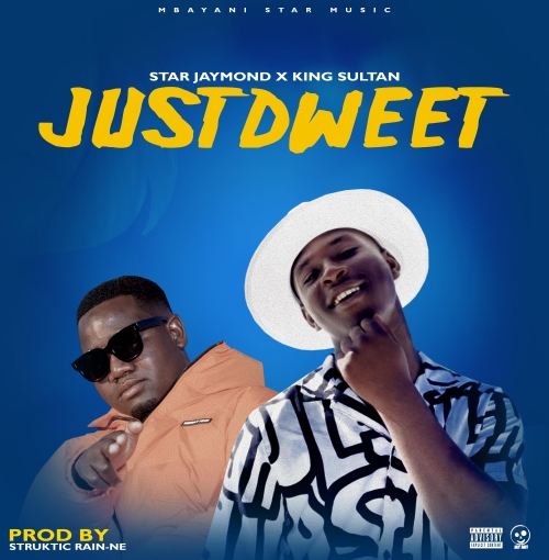 Just Dweet (Star Jaymond & King Sultan) Prod. Struktic Raine-Ne