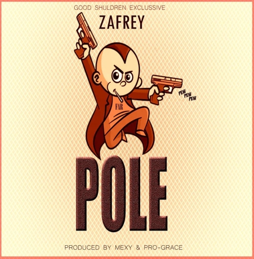 [Zafrey & Good Children Exclusive] - Pole (Prod. Mexy & Pro-Grace)