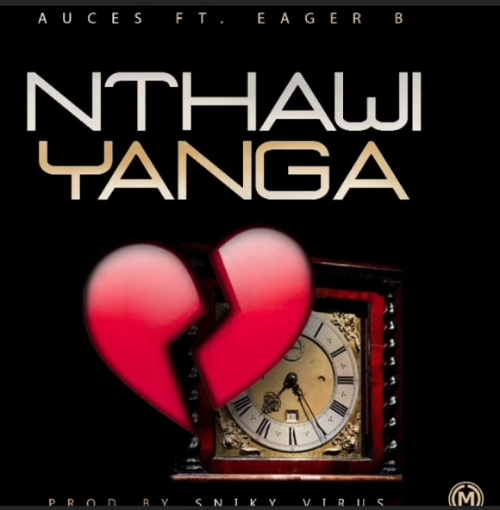 Nthawi Yanga (Auces ft Eager B) Prod. Sniky Virus